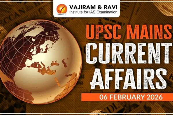 UPSC Mains Current Affairs for 6 February 2026